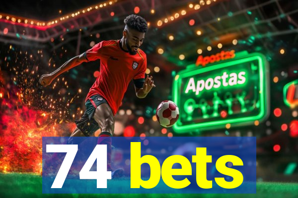 74 bets